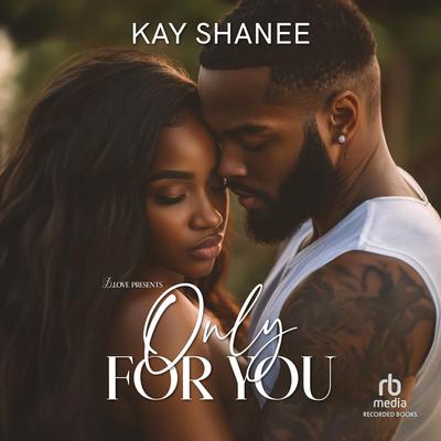 Only for You by Kay Shanee audiobook