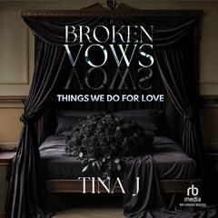 Broken Vows: Things We Do For Love by Tina J audiobook