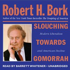 Slouching towards Gomorrah by Robert H. Bork audiobook