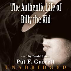 The Authentic Life of Billy the Kid by Pat F. Garrett audiobook