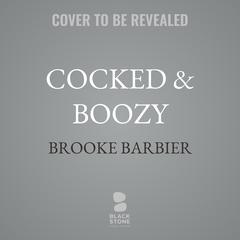 Cocked & Boozy by Brooke Barbier audiobook