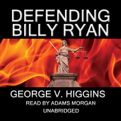 Defending Billy Ryan by George V. Higgins audiobook