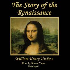 The Story of the Renaissance by William Henry Hudson audiobook