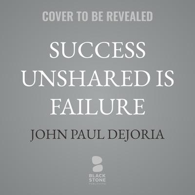 Success Unshared is Failure by John Paul DeJoria audiobook