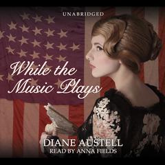 While the Music Plays by Diane Austell audiobook