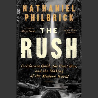 The Rush by Nathaniel Philbrick audiobook
