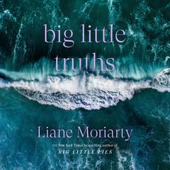 Big Little Truths by Liane Moriarty audiobook