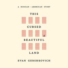 This Cursed Beautiful Land by Evan Gershkovich audiobook