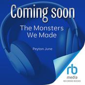 The Monsters We Made by  Peyton June audiobook