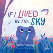 If I Lived in the Sky by  Abigail Rajunov audiobook