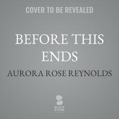 Before This Ends by Aurora Rose Reynolds audiobook