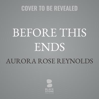 Before This Ends by Aurora Rose Reynolds audiobook