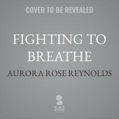 Fighting to Breathe by Aurora Rose Reynolds audiobook