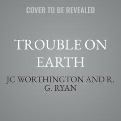 Trouble on Earth by JC Worthington audiobook