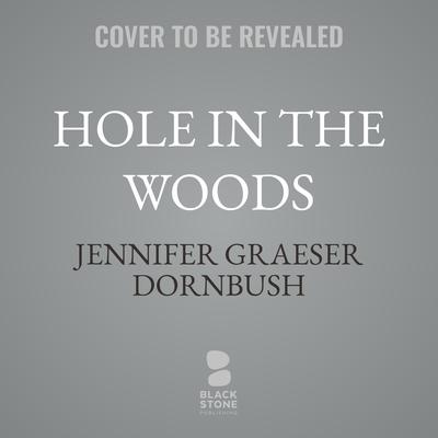 Hole in the Woods by Jennifer Graeser Dornbush audiobook