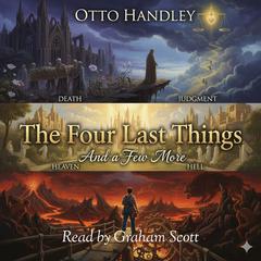 The Four Last Things by Otto Handley audiobook