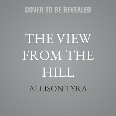 The View from the Hill by Allison Tyra audiobook