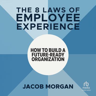 The 8 Laws of Employee Experience by Jacob Morgan audiobook