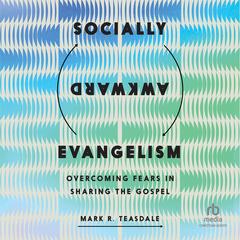 Socially Awkward Evangelism by Mark R. Teasdale audiobook