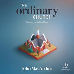 The Ordinary Church by John MacArthur audiobook