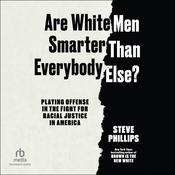 Are White Men Smarter Than Everybody Else? by  Steve Phillips audiobook