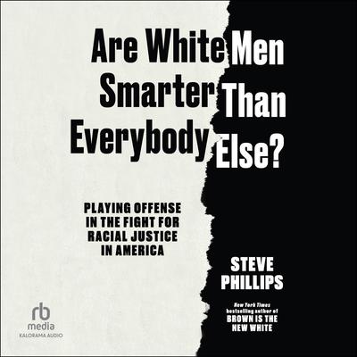 Are White Men Smarter Than Everybody Else? by Steve Phillips audiobook