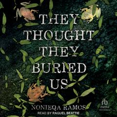 They Thought They Buried Us by Nonieqa Ramos audiobook