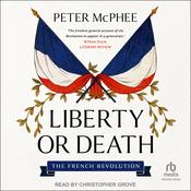Liberty or Death by  Peter McPhee audiobook