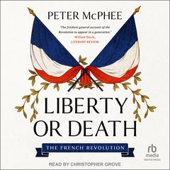 Liberty or Death by Peter McPhee audiobook