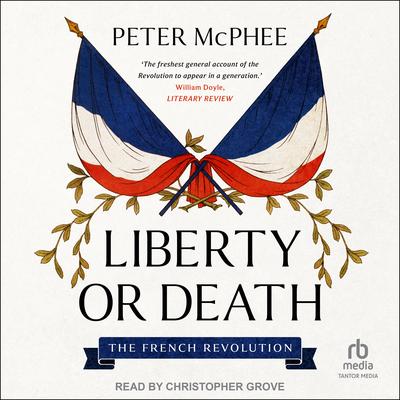Liberty or Death by Peter McPhee audiobook