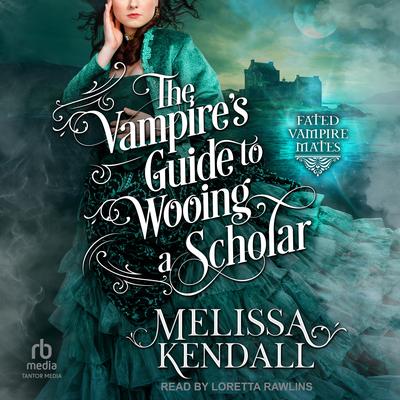The Vampire’s Guide to Wooing a Scholar by Melissa Kendall audiobook