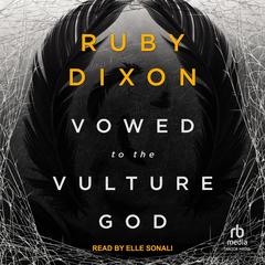 Vowed to the Vulture God by Ruby Dixon audiobook