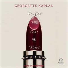 The Girl Who Can’t Be Kissed by Georgette Kaplan audiobook