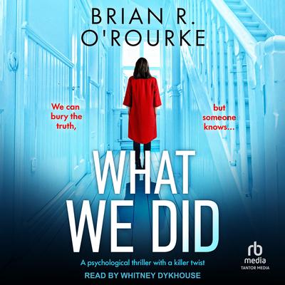 What We Did by Brian R. O'Rourke audiobook