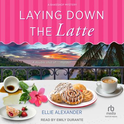 Laying Down the Latte by Ellie Alexander audiobook