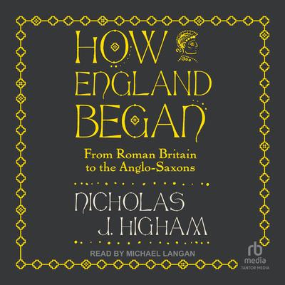 How England Began by Nicholas J. Higham audiobook