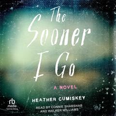 The Sooner I Go by Heather Cumiskey audiobook