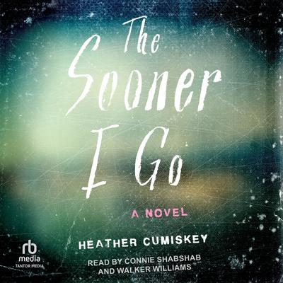 The Sooner I Go by Heather Cumiskey audiobook