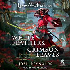 White Feathers, Crimson Leaves by Josh Reynolds audiobook
