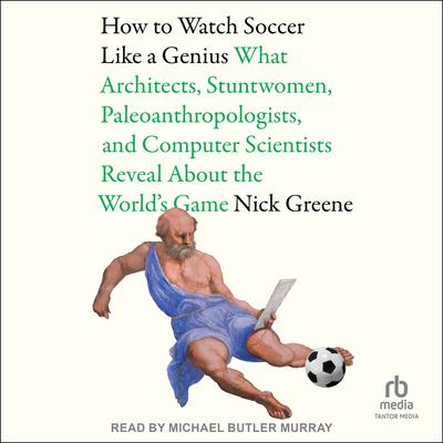 How To Watch Soccer Like a Genius by Nick Greene audiobook