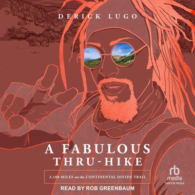 A Fabulous Thru-Hike by Derick Lugo audiobook