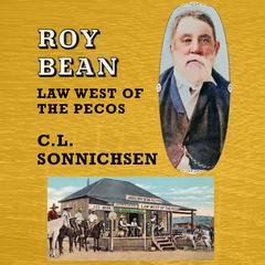 Roy Bean: Law West of the Pecos by C. L. Sonnichsen audiobook