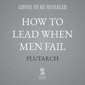 How To Lead When Men Fail by  Plutarch audiobook