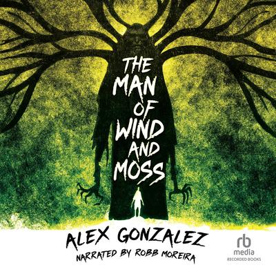 The Man of Wind and Moss by Alex Gonzalez audiobook