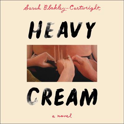 Heavy Cream by Sarah Blakley-Cartwright audiobook