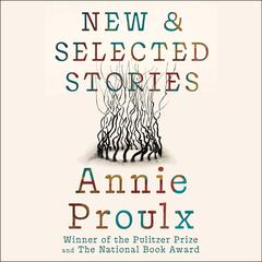 New and Selected Stories by Annie Proulx audiobook