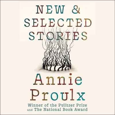 New and Selected Stories by Annie Proulx audiobook