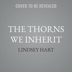The Thorns We Inherit by Lindsey Hart audiobook