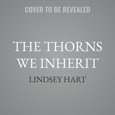 The Thorns We Inherit by Lindsey Hart audiobook