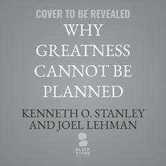 Why Greatness Cannot Be Planned by Kenneth O. Stanley audiobook
